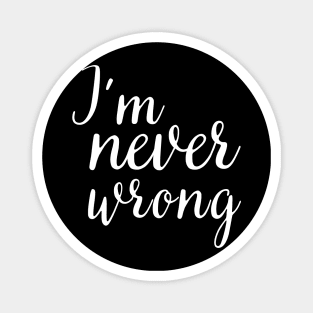 i'm never wrong Magnet